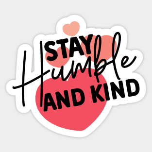 Stay Humble and Kind. Inspirational Kindness Quote Sticker